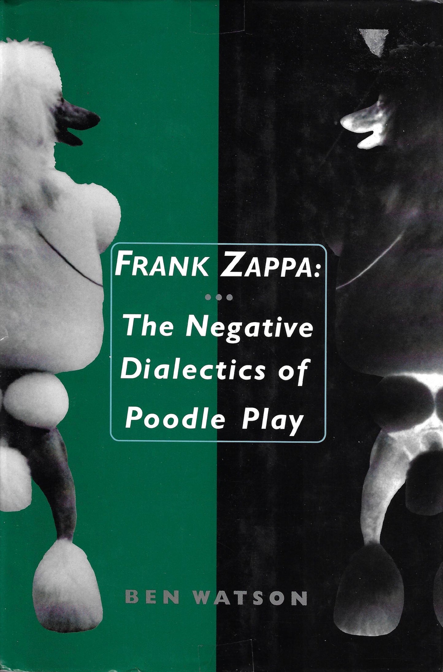 Frank Zappa: The Negative Dialectics of Poodle Play: by Ben Watson