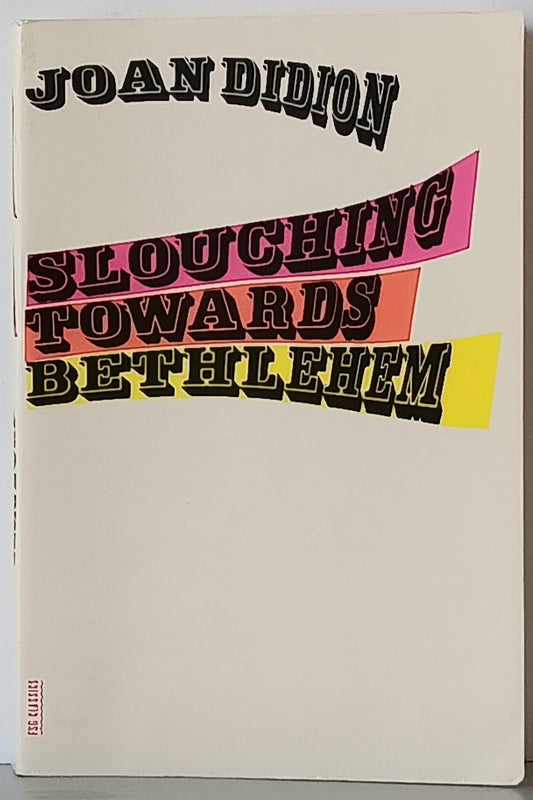 Joan Didion: Slouching Towards Bethlehem