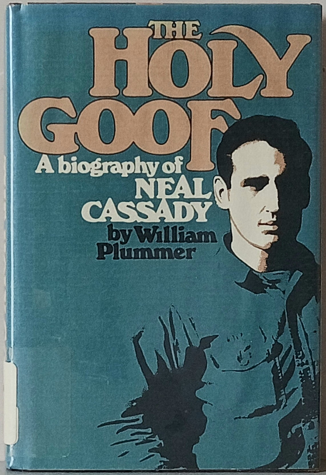 Holy Goof: A Biography of Neal Cassady. William Plummer (hardbound)