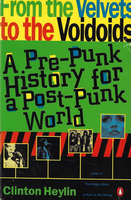 From the Velvets to the Voidoids: A Pre-Punk History for a Post-Punk World. Clinton Heylin