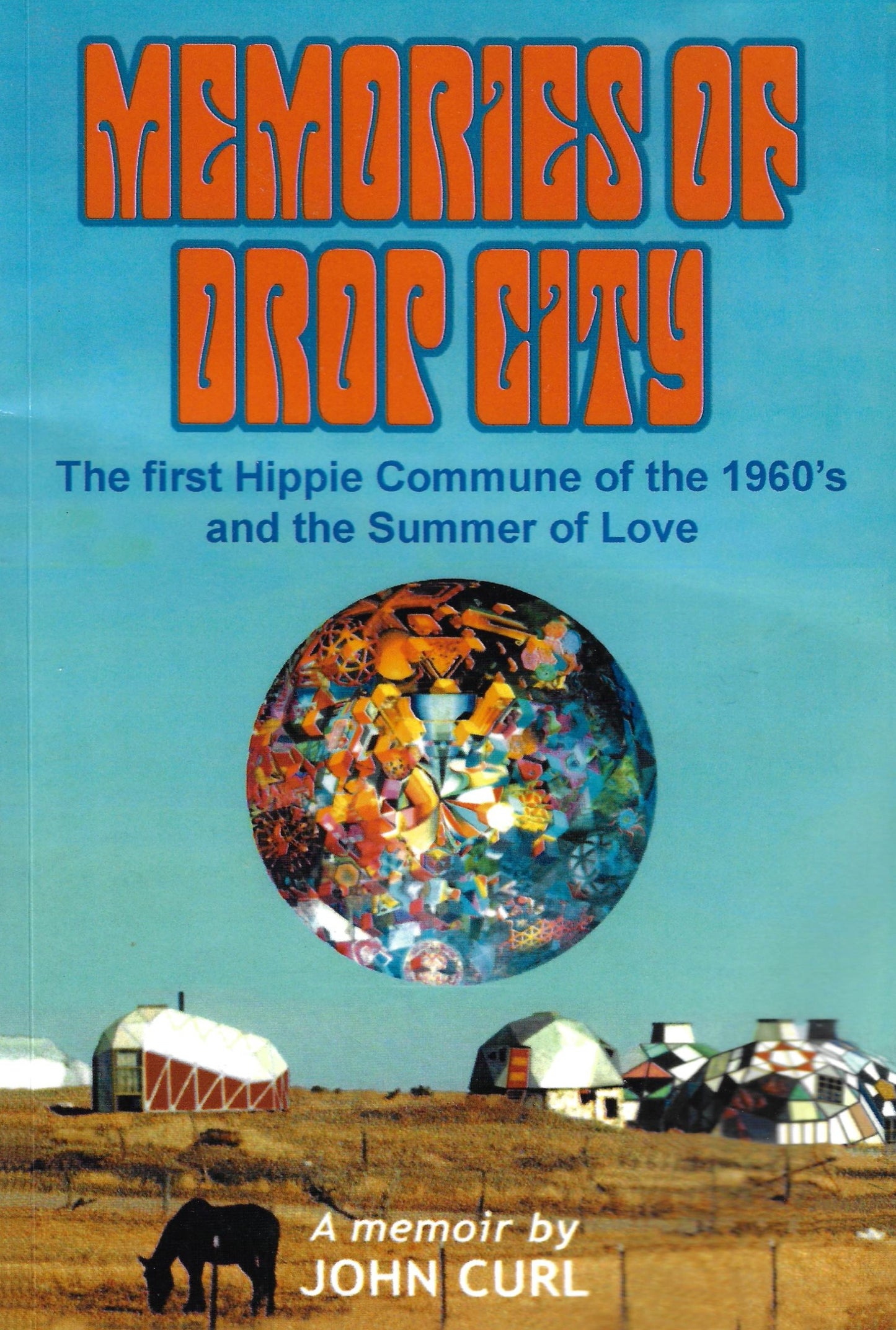 Memories of Drop City. John Curl